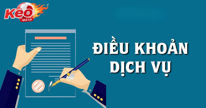 Khái quát Điều khoản dich vụ kèo nhà cái